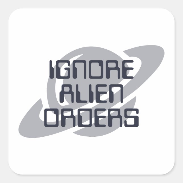 Adesivo Quadrado Ignorar ordens alienígenas (Frente)