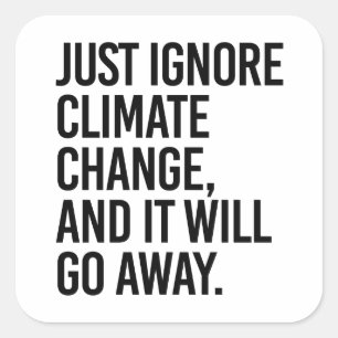 Adesivo Quadrado Ignore as alterações climáticas e desaparecerá