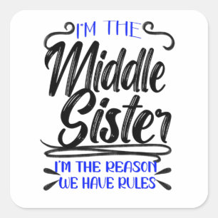 Adesivo Quadrado I'm The Middle Sister I'm The Reason We Have Rules