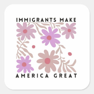Adesivo Quadrado Imigrantes fazem dos Estados Unidos Excelente Flor