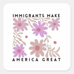 Adesivo Quadrado Imigrantes fazem dos Estados Unidos Excelente Flor
