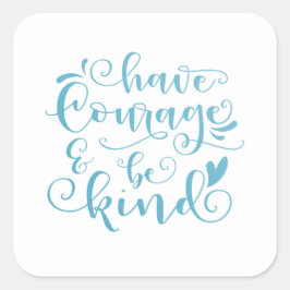 Adesivo Quadrado Inspiração Tenha coragem e seja gentil | Vedante