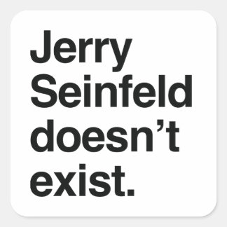 Adesivo Quadrado Jerry Seinfeld Não Existe – Política Satírica