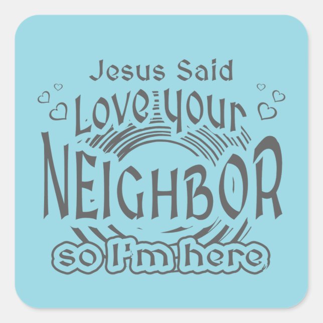 Adesivo Quadrado Jesus Said Love Your Neighbor Christian Humor (Frente)