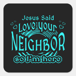 Adesivo Quadrado Jesus Said Love Your Neighbor Christian Humor