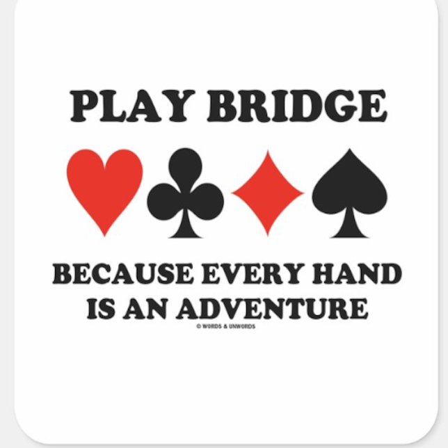 Adesivo Quadrado Jogar Ponte Porque Cada Mão É Uma Aventura (Bridge advice sticker for any bridge player who knows that every bridge hand is an adventure!)