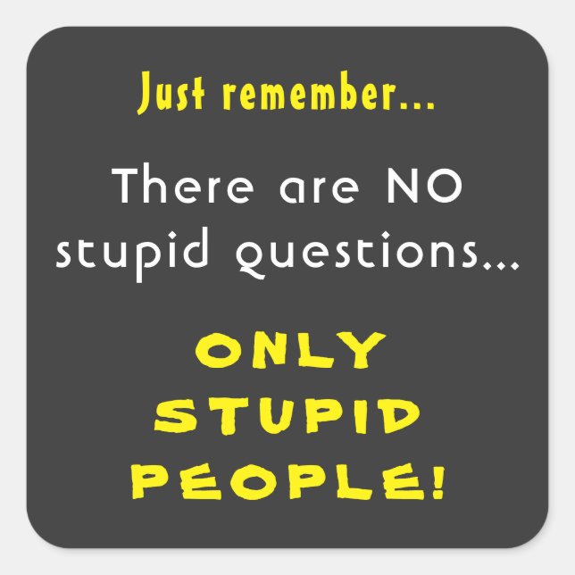 Adesivo Quadrado Lembre-se de nenhuma pergunta estúpida apenas Pess (Frente)