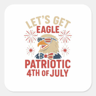 Adesivo Quadrado Let’s Get Eagle Patriotic – Funny 4th July Eagle