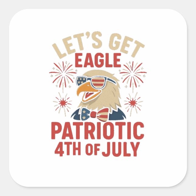 Adesivo Quadrado Let’s Get Eagle Patriotic – Funny 4th July Eagle (Frente)