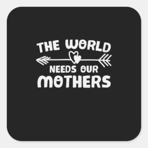 Adesivo Quadrado Mãe Arte O Mundo Precisa De Nossas Mães