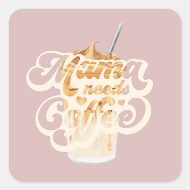 Adesivo Quadrado Mamãe Precisa De Vinheta De Café (Frente)