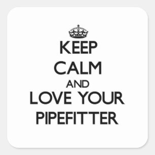 Adesivo Quadrado Mantenha a calma e ame seu Pipefitter