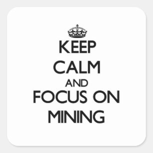 Adesivo Quadrado Mantenha a calma e o foco na mineração