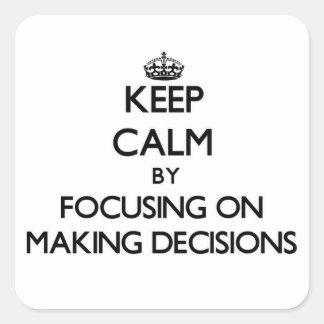 Adesivo Quadrado Mantenha a calma focando nas decisões do Fazer
