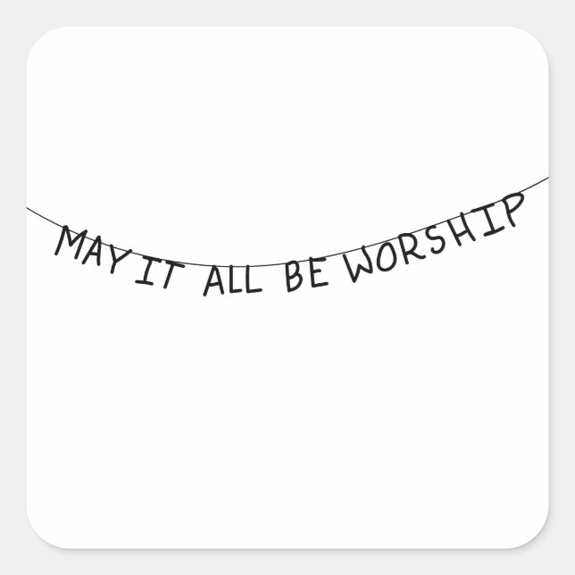 Adesivo Quadrado May it all be worship (Frente)