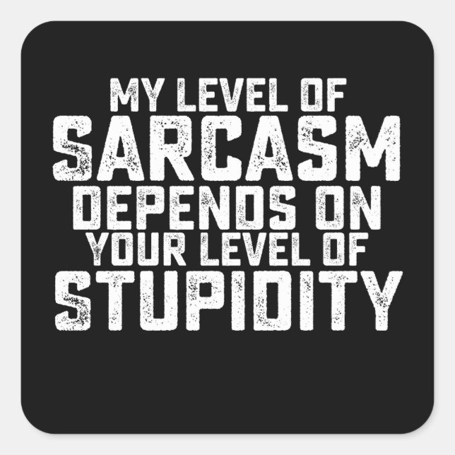 Adesivo Quadrado Meu Nível De Sarcasmo Depende Do Seu Nível De Estú (Frente)