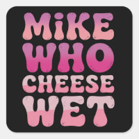 Mike quem Queijo Molhado Humor Adulto Inapropriado