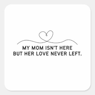 Adesivo Quadrado Minha mãe não está aqui, mas seu amor nunca se foi