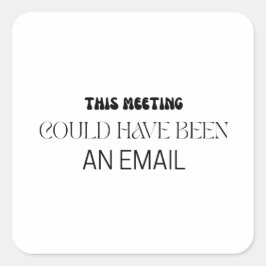 Adesivo Quadrado Minimalist This Meeting Could Have Been An Email