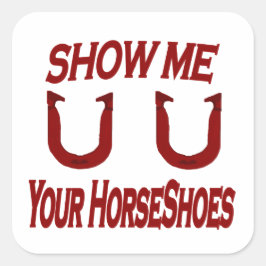 Adesivo Quadrado Mostre-me seus sapatos de cavalo