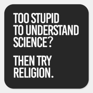 Adesivo Quadrado Muito estúpido para a ciência? Tentar Religião