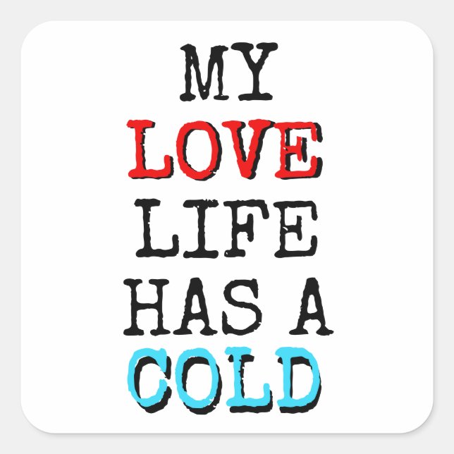 Adesivo Quadrado My Love Life Has a Cold Funny Sticker (Frente)