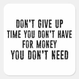 Adesivo Quadrado Não desista do tempo que você não tem pelo dinheir