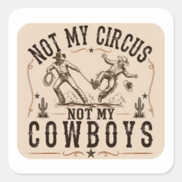 Adesivo Quadrado Não é Meu Circo, Não são Meus Cowboys | Farto West
