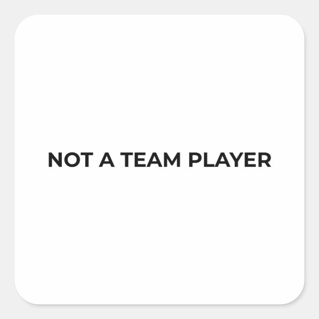 Adesivo Quadrado Não é um Jogador de Equipe Minimalista Tipográfica (Frente)