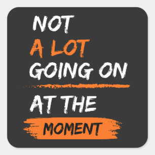 Adesivo Quadrado Não Há Muito A Acontecer Neste Momento, Engraçada 