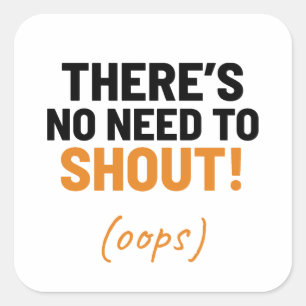 Adesivo Quadrado Não há necessidade de gritar Piadas engraçadas