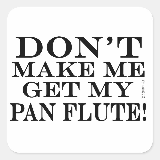 Adesivo Quadrado Não me faça pegar meu Pan Flute (Frente)