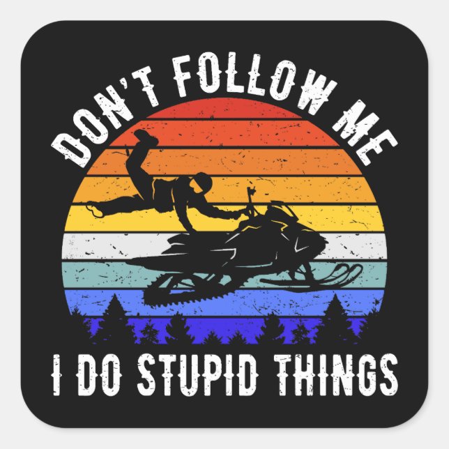 Adesivo Quadrado Não me sigas Eu faço coisas estúpidas - Snowmobile (Frente)