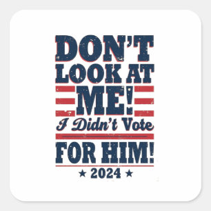 Adesivo Quadrado Não olhe para mim Eu não votei para ele 2024 Trump