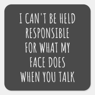 Adesivo Quadrado não posso ser responsabilizado pelo que meu rosto