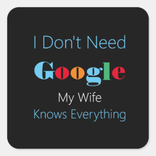 Adesivo Quadrado Não preciso do Google, minha esposa sabe tudo