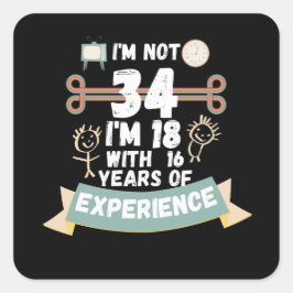 Adesivo Quadrado Não tenho 34 anos, tenho 18 anos com 16 experiênci