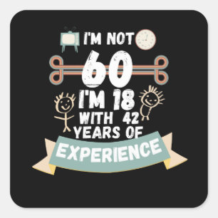 Adesivo Quadrado Não tenho 60 anos, tenho 18 anos com 42 experiênci