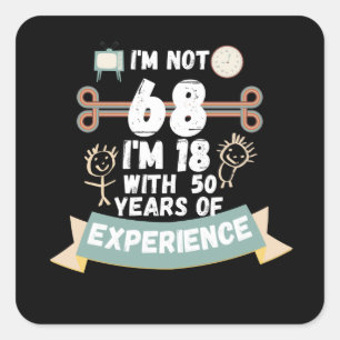 Adesivo Quadrado Não tenho 68 anos, tenho 18 anos com 50 experiênci