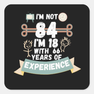 Adesivo Quadrado Não tenho 84 anos, tenho 18 anos com 66 experiênci