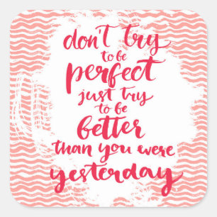 Adesivo Quadrado Não tente ser perfeito, apenas tentativa a ser