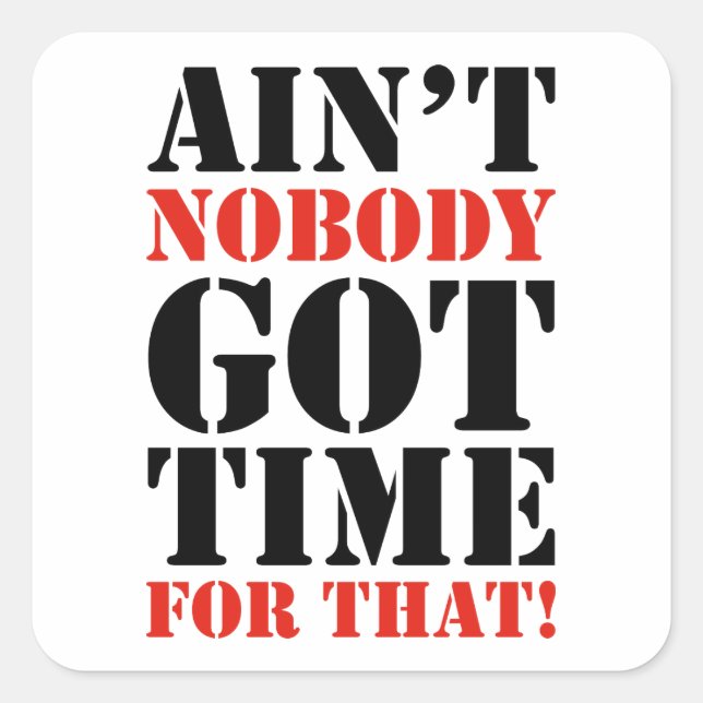 Adesivo Quadrado Ninguém tem tempo para isso (Frente)