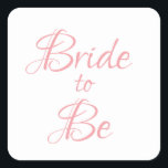 Adesivo Quadrado Noiva de ser Bonito com o Chic Elegante de Script<br><div class="desc">Bonito escrita rosa simples,  mas elegante autocolante "Bride-to-Be".  Use para decoração,  convites de chá de panela,  embrulho de presentes,  etc. Tão bonito e doce.</div>