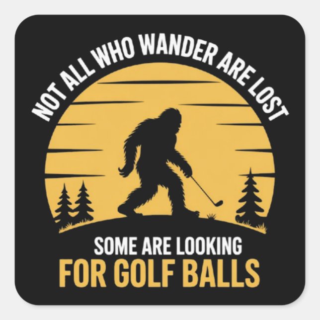Adesivo Quadrado Not All Wanderers Are Lost Golf Ball Club Bigfoot (Frente)