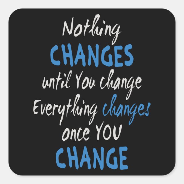Adesivo Quadrado Nothing changes until you change (Frente)