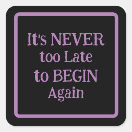 Adesivo Quadrado "Nunca é tarde demais para começar de novo"