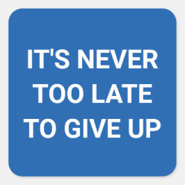 Adesivo Quadrado Nunca é tarde demais para desistir - azuis e engra
