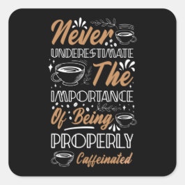 Adesivo Quadrado Nunca subestime o café | Design de café