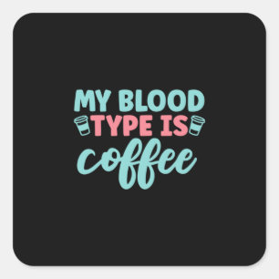 Adesivo Quadrado Nurse Gift My Blood Type Is Coffee