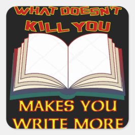 Adesivo Quadrado O que não Matar você faz você escrever mais